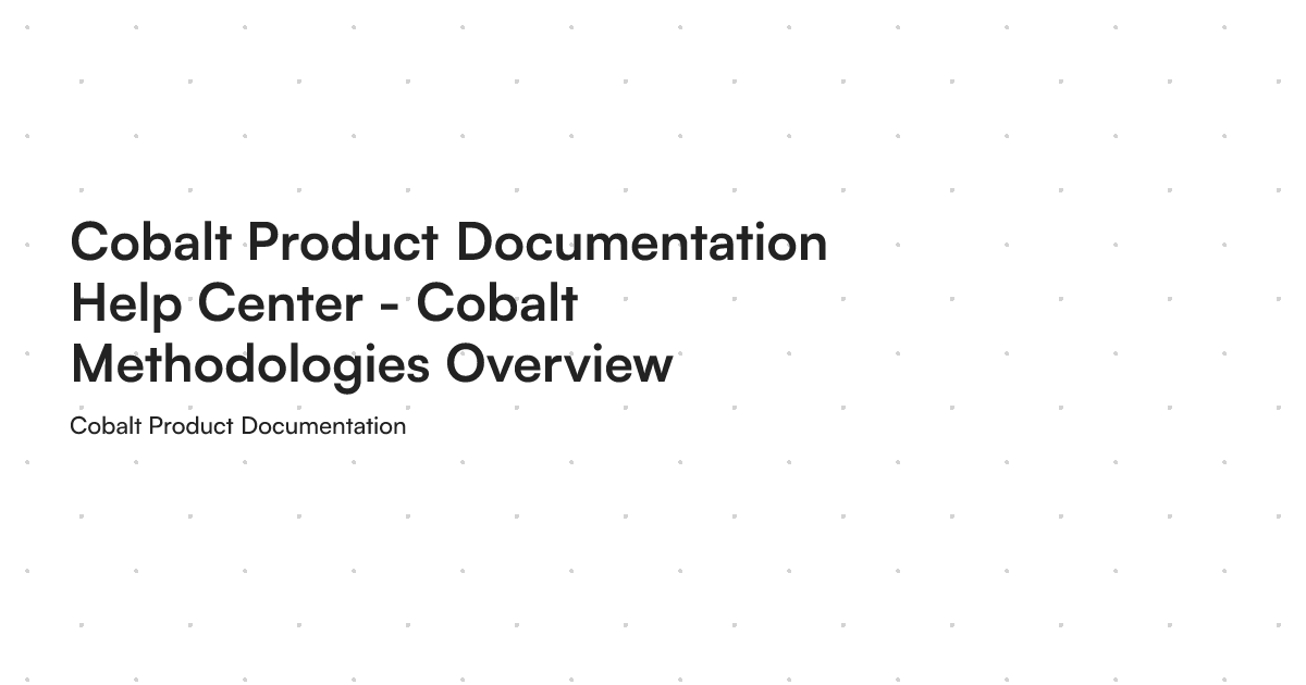Cobalt Product Documentation Help Center - Cobalt Methodologies Overview