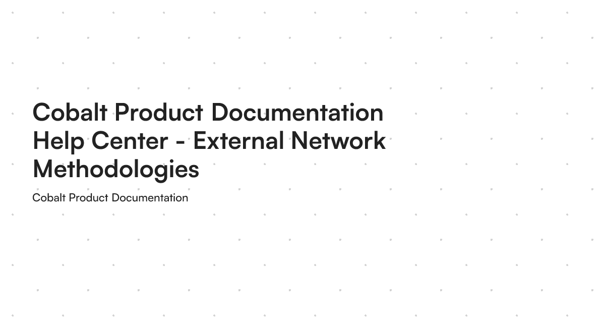 Cobalt Product Documentation Help Center - External Network Methodologies