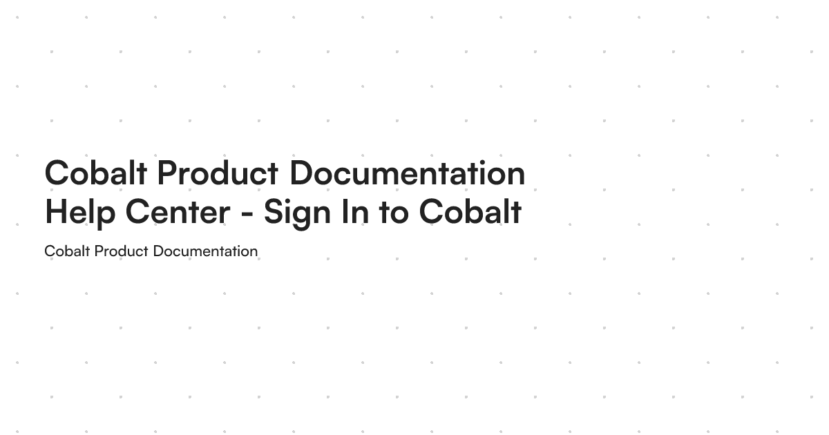 Cobalt Product Documentation Help Center - Sign In to Cobalt