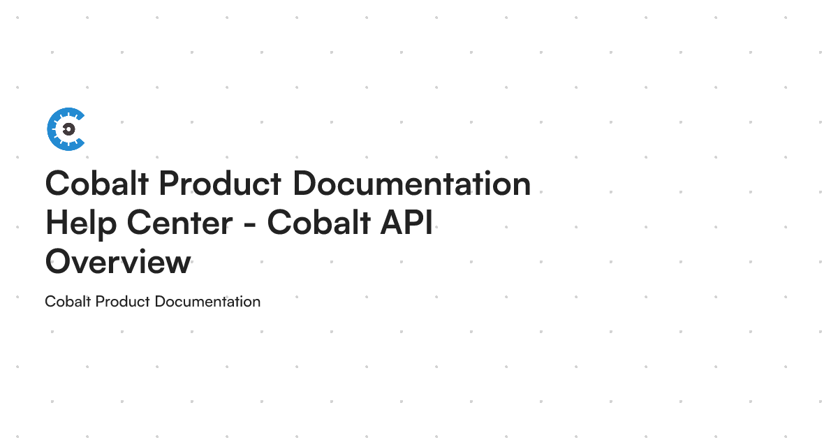 Cobalt Python Cobalt Product Documentation Help Center - Cobalt API Overview