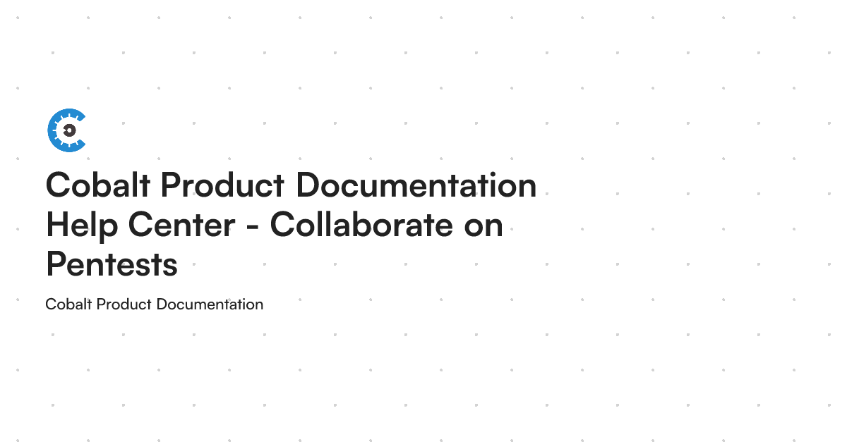 Cobalt Printer Layout Chart.pdf Cobalt Product Documentation Help Center - Collaborate on Pentests