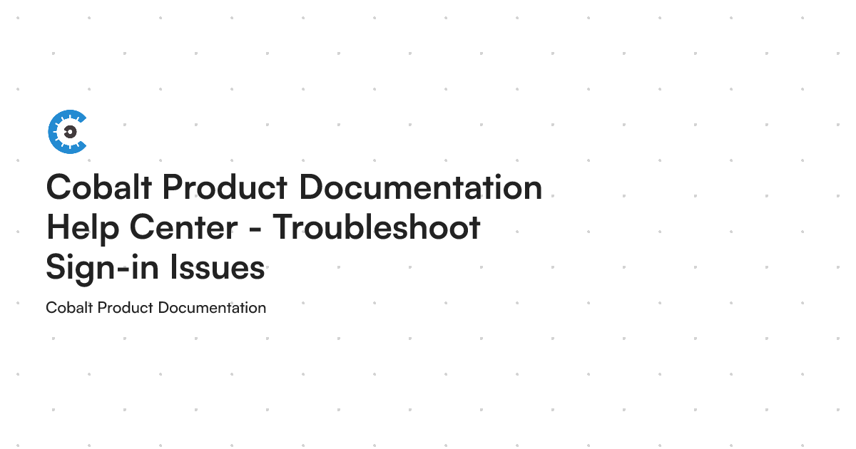 Cobalt Sign Cobalt Product Documentation Help Center - Troubleshoot Sign-in Issues